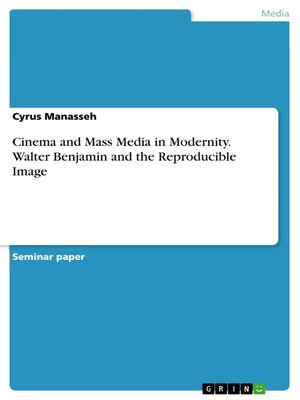 cover image of Cinema and Mass Media in Modernity. Walter Benjamin and the Reproducible Image